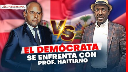 Prof. Haitiano Y El Demócrata Se Enfrentan / Asegura Que Haití Puede Sobrevivir Sin R.D