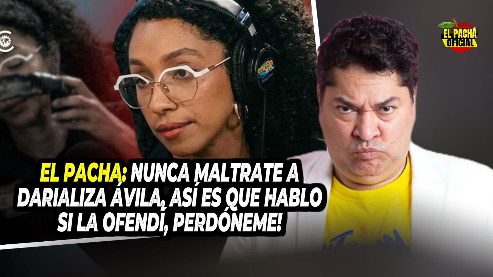 El Pacha: Nunca Maltraté A Darializa Avila, Así Es Que Hablo… Si La Ofendí, ¡perdóneme!