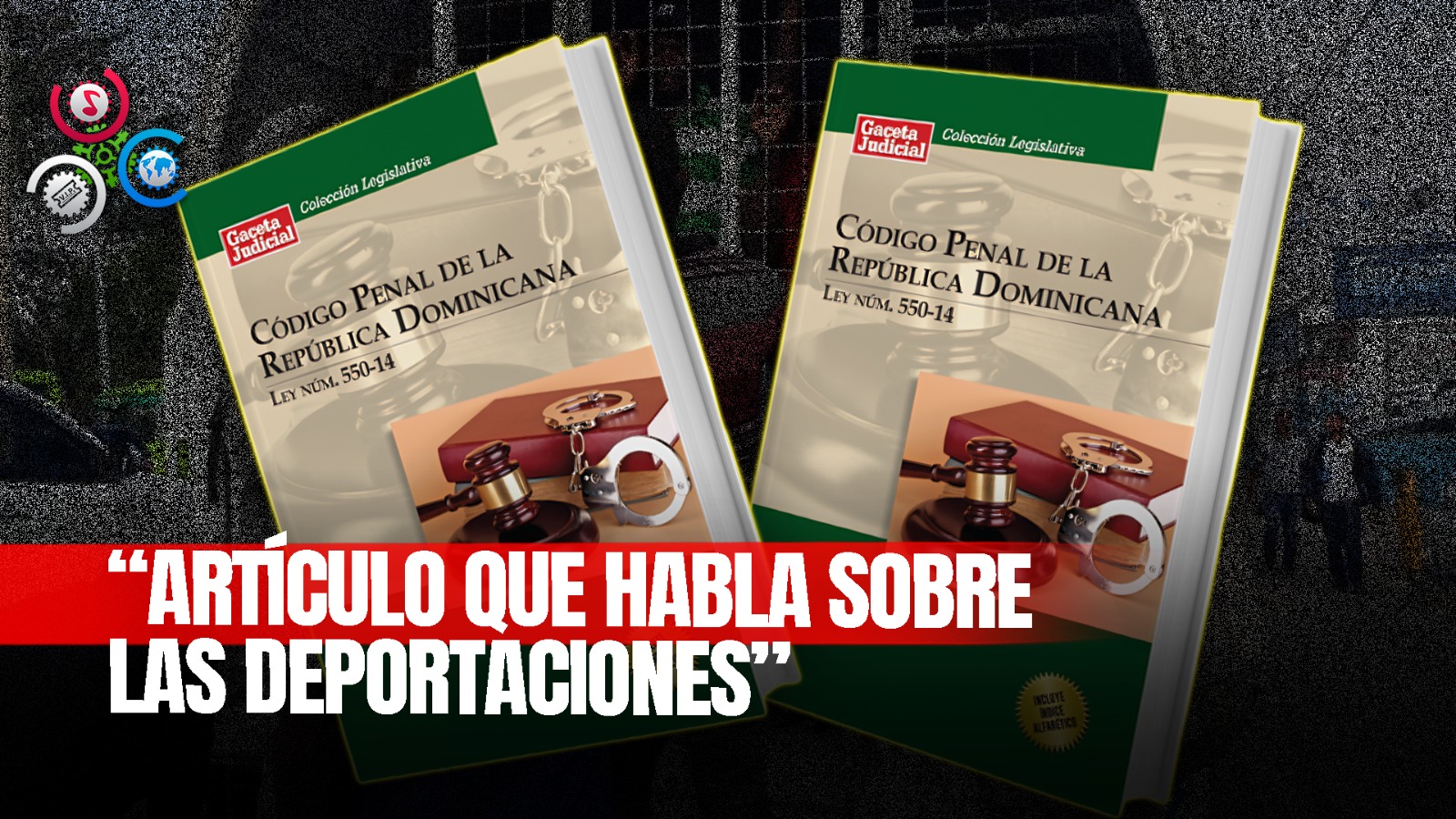 Propuesta De Eliminación De Artículo Sobre Deportaciones Del Código Penal