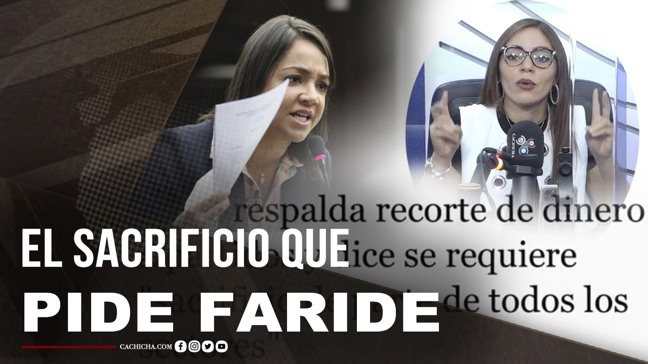 El Sacrificio Que Pide Faride Para Todos Los Sectores