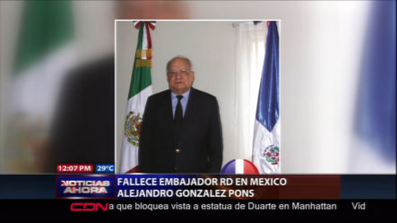 Fallece Embajador De RD En México Alejandro González Pons