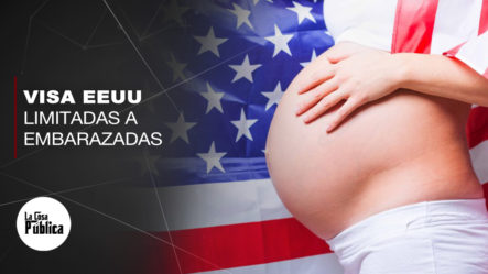 EEUU Se La Pone Difícil A Las Embarazadas, Impone Restricciones Para Obtener Visa