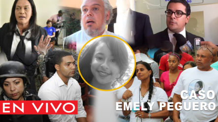 ¡EN VIVO! Continuación Del Juicio De Fondo En El Caso Emely Peguero