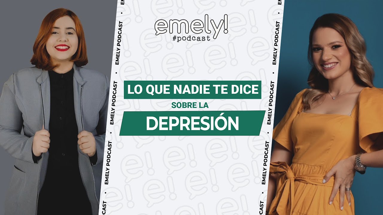 La Gran Verdad Sobre La DEPRESIÓN De La Que Nadie Te Habla | EMELY PODCAST