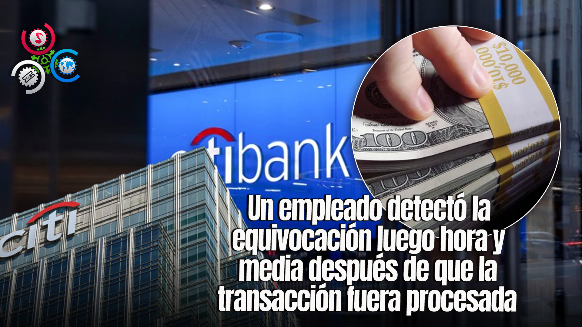 Citigroup Abonó Por Error $81 Mil Millones De Dólares A Cliente En Lugar De $280 Millones Acordados