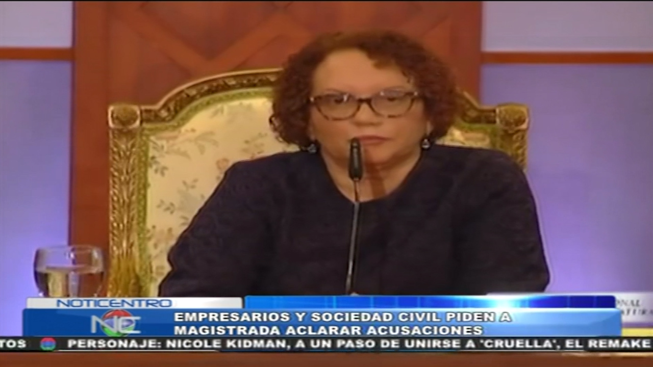 Empresarios Y Sociedad Civil Piden A Magistrada Aclarar Acusaciones