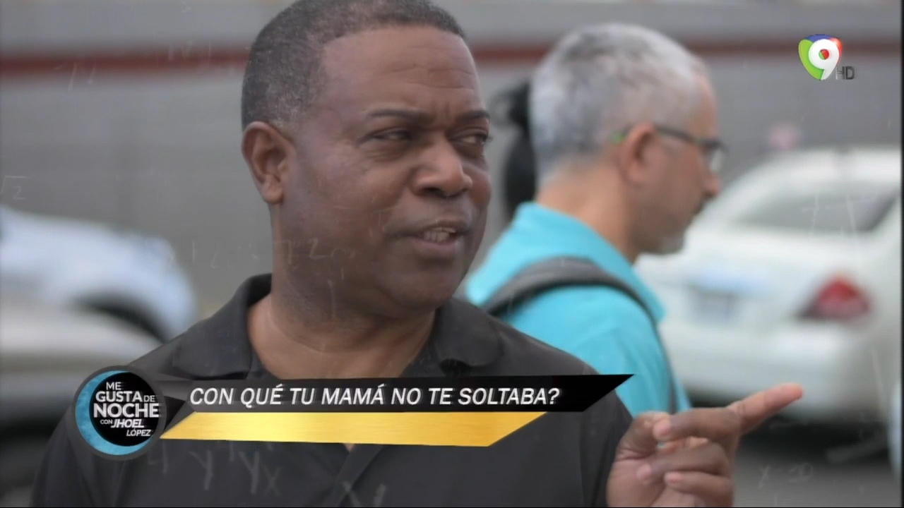 Me Gusta De Noche Con Jhoel Lopez: ¿Con Qué Tu Mamá No Te Soltaba?