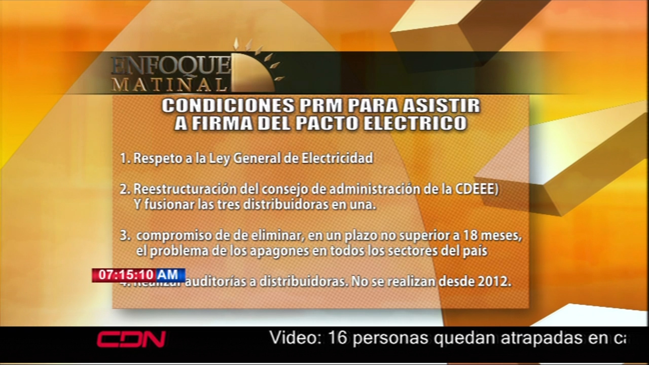 Enfoque Matinal: Condiciones Del PRM Para Asistir A Firmar El Pacto Eléctrico