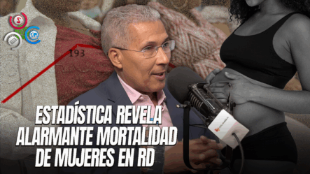 Enriquillo Matos: “¡mortalidad Femenina Alcanza 43 Por Cada 100 Mil En RD!”