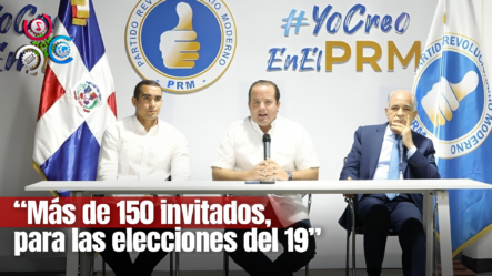 PRM Invita A 150 Observadores Internacionales Para Las Elecciones Del 19 Mayo
