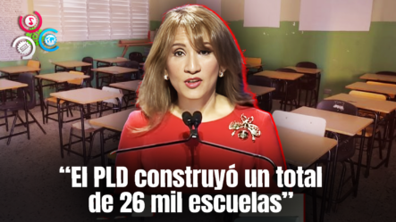 Zoraima Cuello: “El PLD Construyó Un Total De 26 Mil Escuelas”