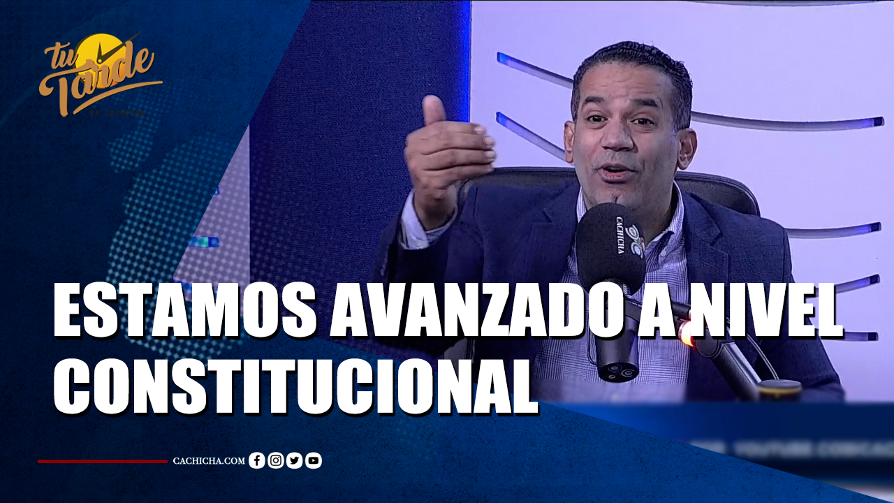 Nosotros Estamos Demasiado Avanzado A Nivel Constitucional | Tu Tarde