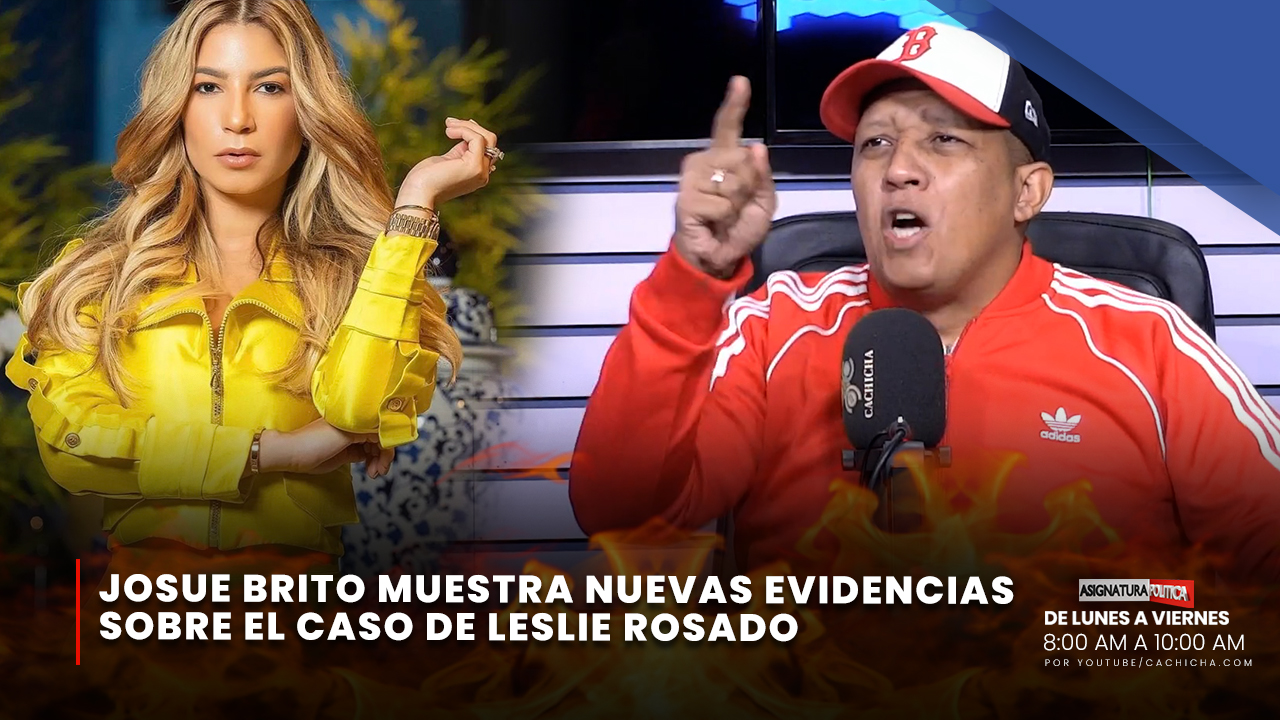 Josué Brito Muestra Nuevas Evidencias Sobre El Caso De Leslie Rosado | Asignatura Política