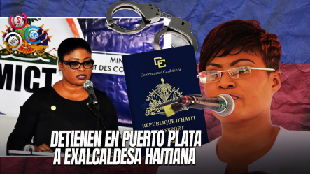 Exalcaldesa Haitiana Es Detenida En Puerto Plata Por Vínculos Con Actos Ilícitos