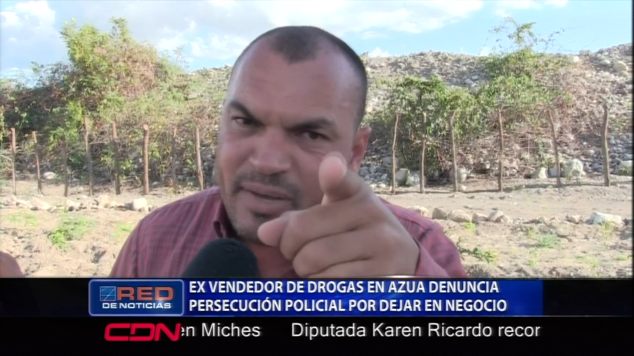 En Azua Un Ex Vendedor De Droga Denuncia Persecución Policial Por Haber Dejado El Negocio
