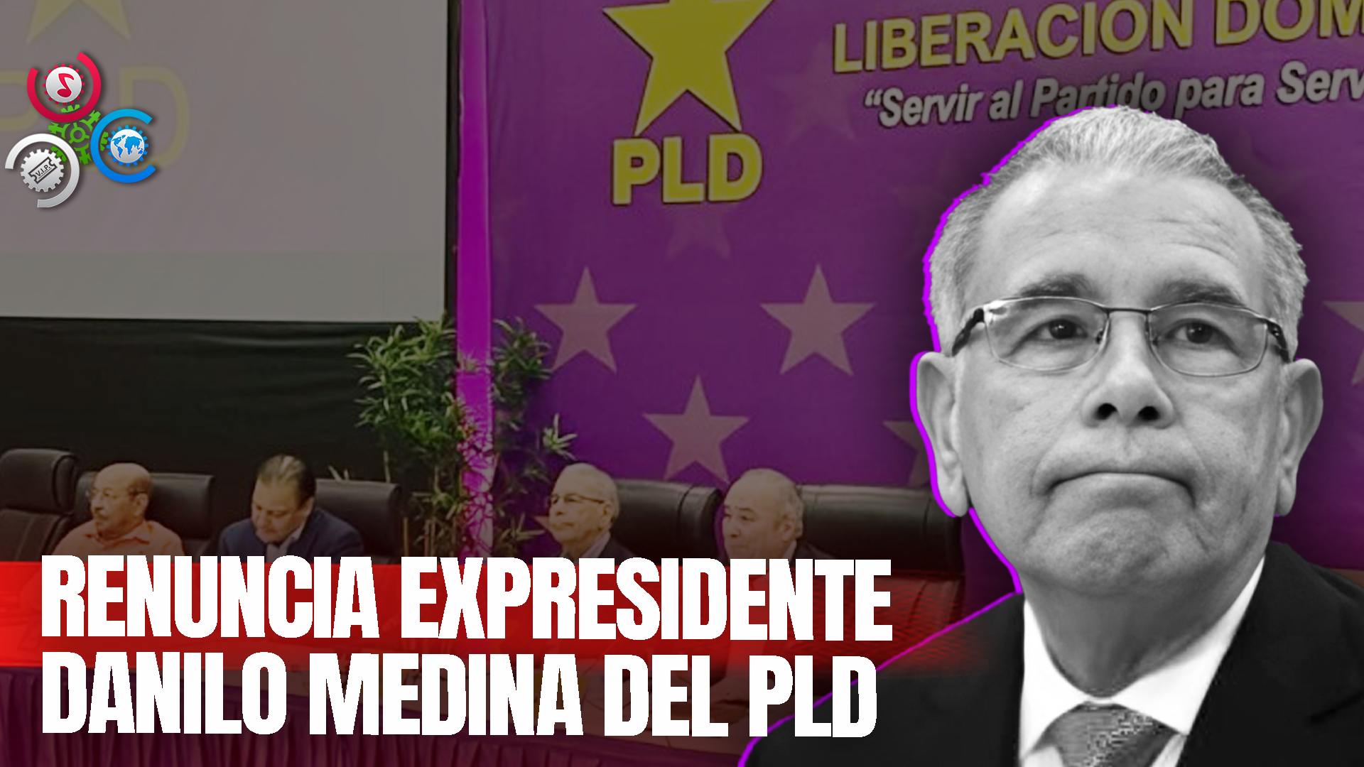 Expresidente DANILO MEDINA NO SE REPOSTULARÁ Al PLD