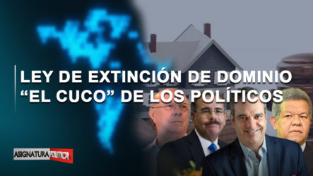 🔴 EN VIVO: Ley De Extinción De Dominio “el Cuco” De Los Políticos | Asignatura Política
