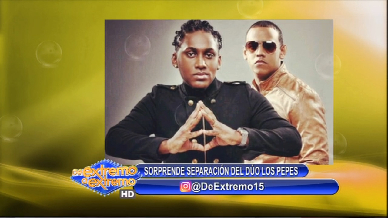 Farándula Extrema “Sorprende La Separación Del Duo Los Pepes”