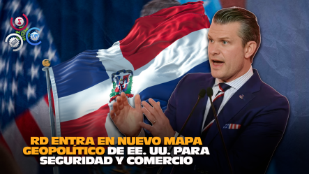 Estados Unidos Incluye A República Dominicana En Estrategia “Gran América Del Norte” Para Fortalecer Seguridad Y Economía