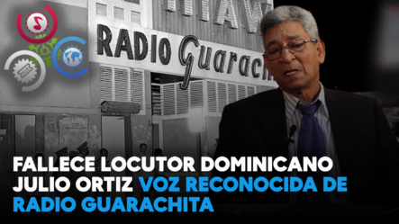 Fallece Locutor Dominicano Julio Ortiz, Voz Reconocida De Radio Guarachita