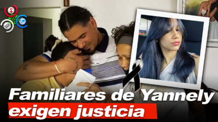 Familiares De Yannely Andreína Duarte Hidalgo, Asesinada En Cotuí, Exigen Justicia
