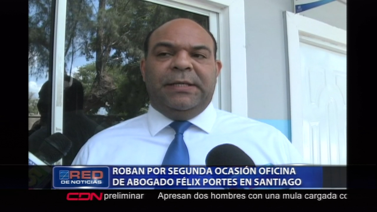 Abogado Félix Portes Denuncia Por Segunda Ocasión Roban En Su Oficina De Santiago