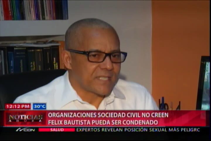 Organizaciones De La Sociedad Civil No Creen Que Félix Bautista Pueda Ser Condenado
