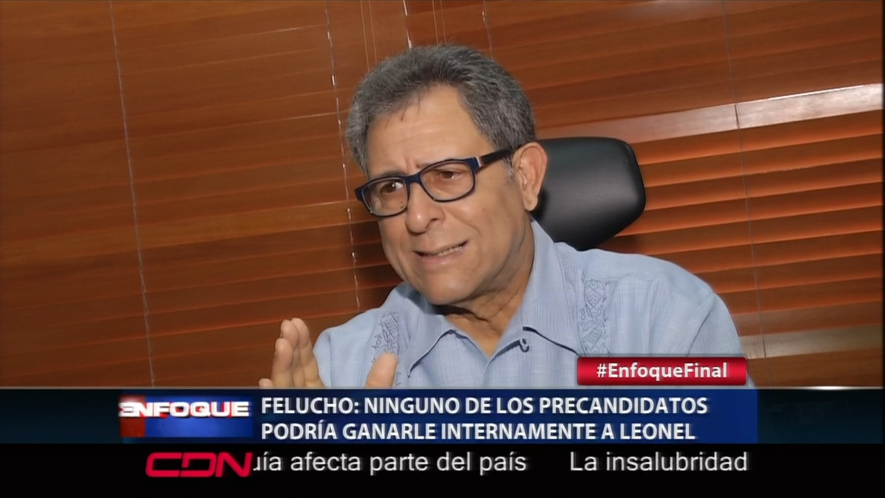 Felucho Afirma Ninguno De Los Precandidatos Del PLD Podría Ganarle Internamente A Leonel