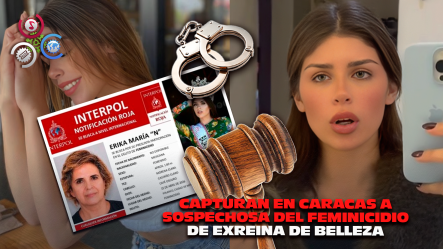 Detienen En Venezuela A Mujer Acusada Del Feminicidio De Exreina De Belleza En México