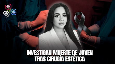 Muere Joven De 27 Años Tras Operación Estética En Santo Domingo