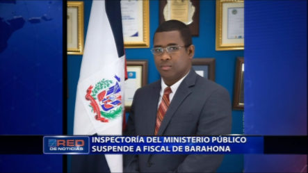 La Inspectoría Del MP Suspende Al Fiscal De Barahona