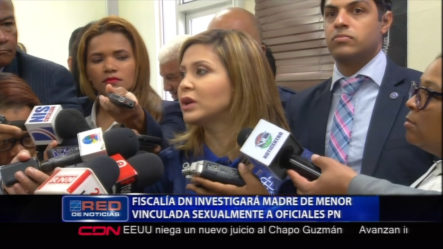 Fiscalía Del DN Investiga A La Madre De La Menor Vinculada Sexualmente A Oficiales De La PN