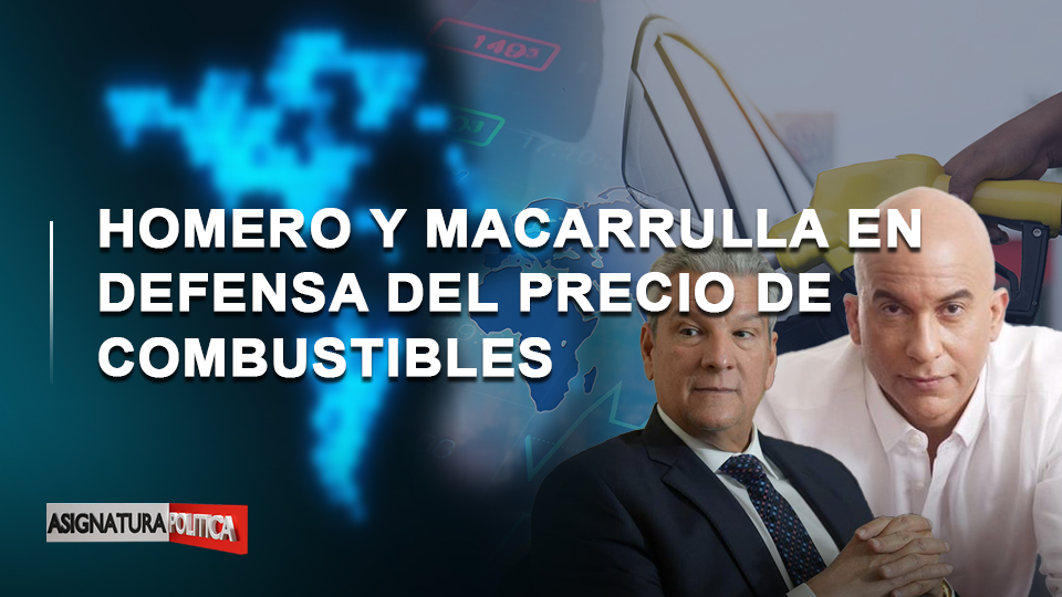 🔴 EN VIVO: Homero Y Macarrulla En Defensa Del Precio De Combustibles | Asignatura Política
