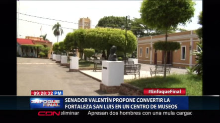 Senador De Santiago Julio Cesar Valentín Propone Convertir La Fortaleza San Luis En Un Centro De Museos