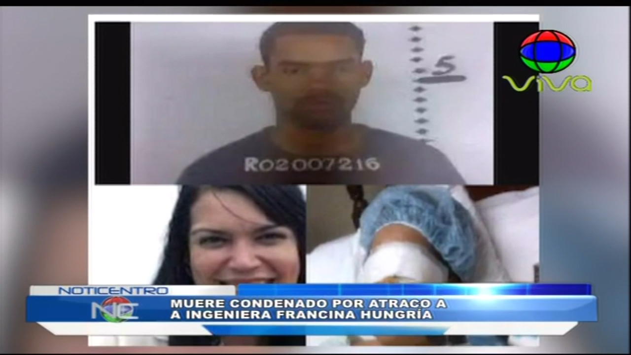 En Condiciones No Esclarecidas Murió En La Cárcel El Condenado Por Atraco A La Ingeniera Francina Hungría