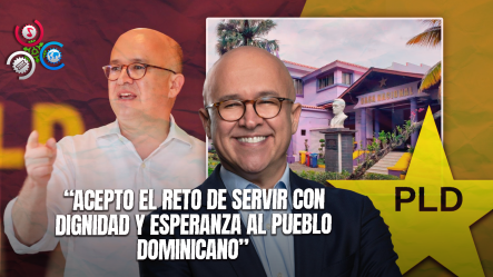 Francisco Domínguez Brito Anuncia Que Buscará Candidatura Presidencial Por El PLD: “¡Acepto El Reto!