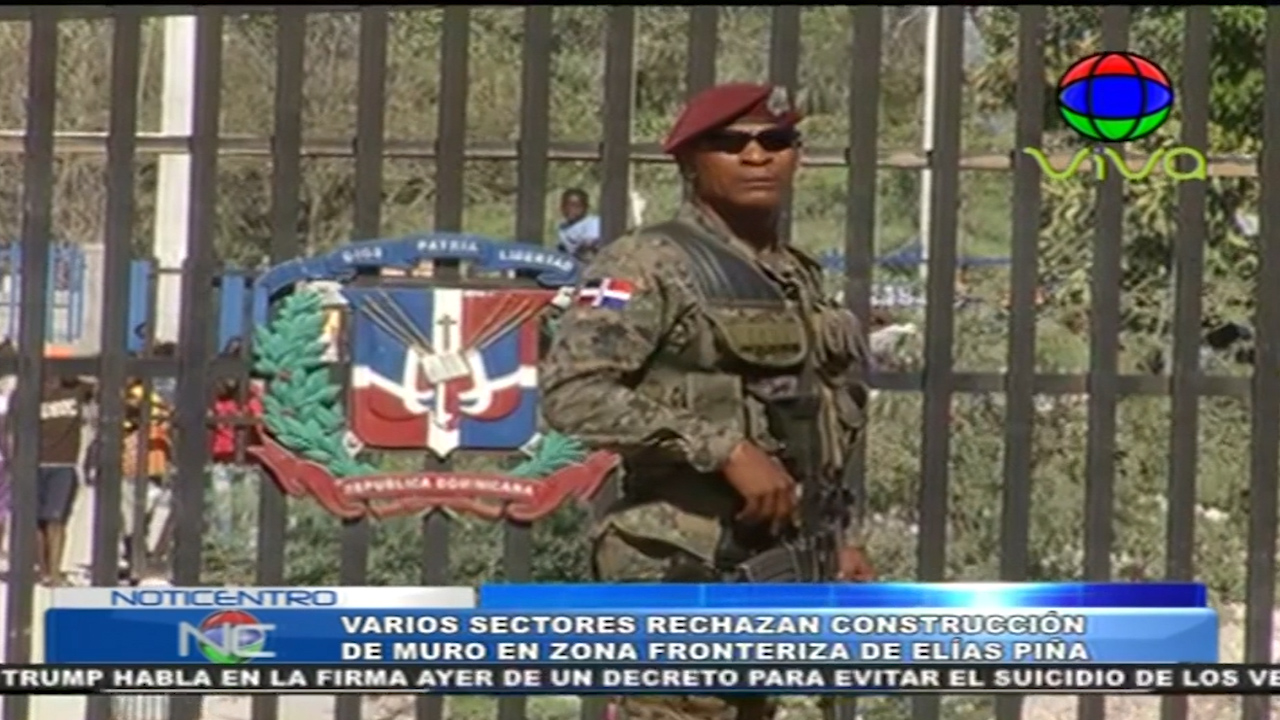 Varios Sectores Rechazan Construcción De Muro En Zona Fronteriza De Elías Piña