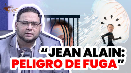 “Jean Alain Representa Peligro De Fuga”, Dice Comunicador
