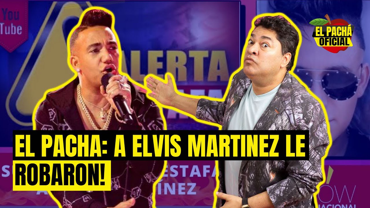 El Pacha: A Elvis Martínez Le Robaron