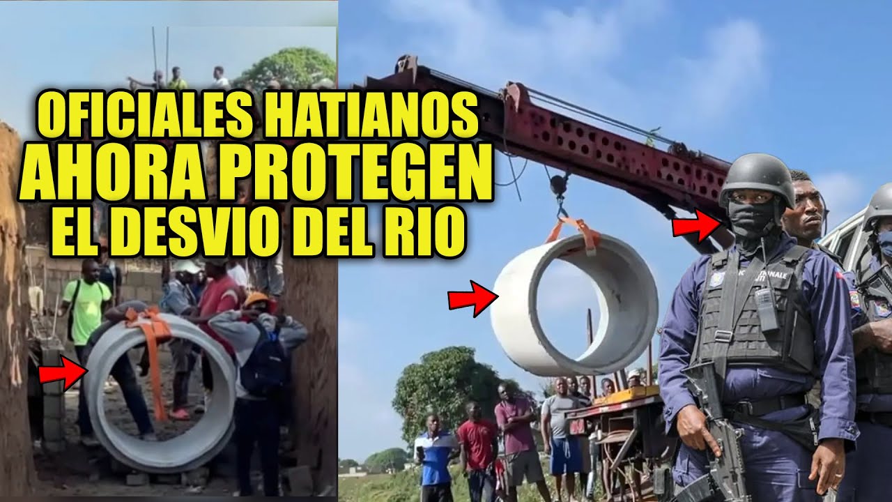 Haitianos Siguen Con La Obra Para Desviar El Río Masacre Y Ahora Protegidos Por Oficiales De Haití