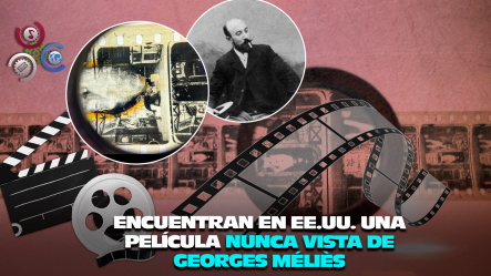Hallan En Viejo Baúl Una Película Inédita Del Pionero Del Cine Georges Méliès