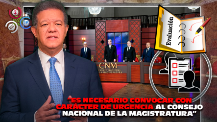 Expresidente Leonel Fernández Pide Convocar Con Urgencia Al CNM Para Evaluar Jueces