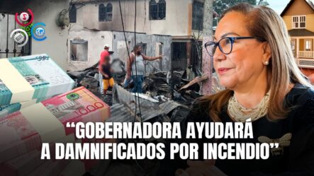Gobernadora Rosa Santos Colaborará Con Familias Afectadas Por Incendio En Hato Mayor