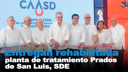 Presidente Abinader Junto A Fellito Suberví Entrega Rehabilitada Planta De Tratamiento Prados De San Luis, SDE