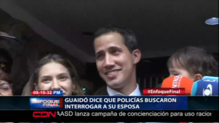 Juan Guaidó Dice La Policía Bolivariana Fueron En Busca De Interrogar A Su Esposa Y Responsabiliza A Nicolás Maduro De La Integridad De Su Familia