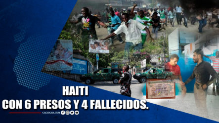 Haití Con 6 Presos Y 4 Fallecidos | Tu Tarde
