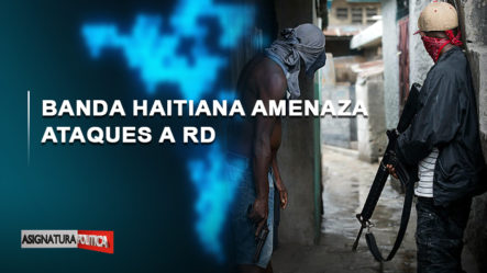 🔴 EN VIVO: Banda Haitiana Amenaza Ataques A RD | Asignatura Política