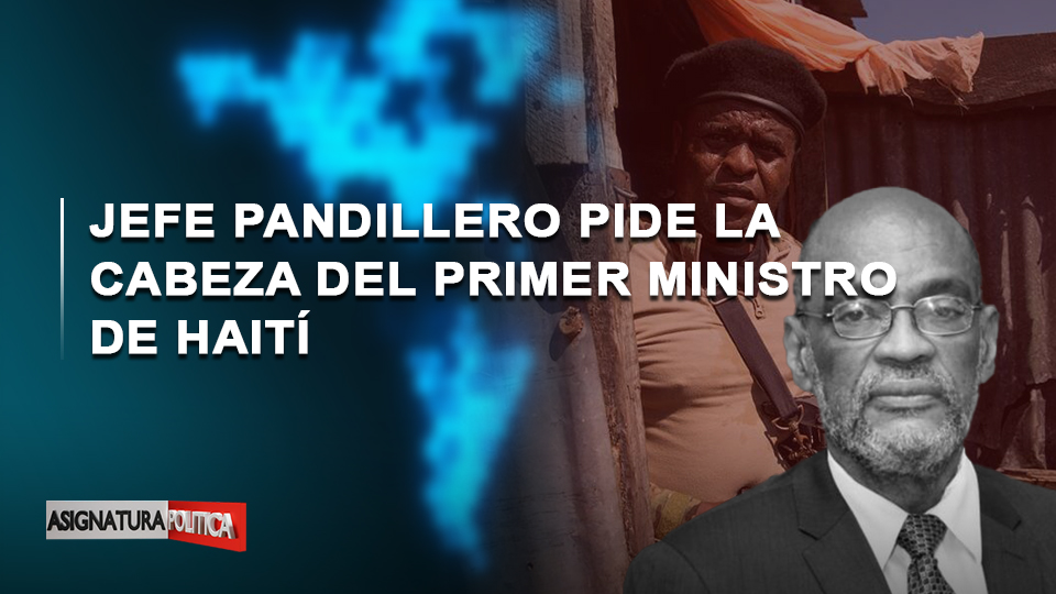 🔴 EN VIVO: Jefe Pandillero Pide La Cabeza Del Primer Ministro De Haití | Asignatura Política