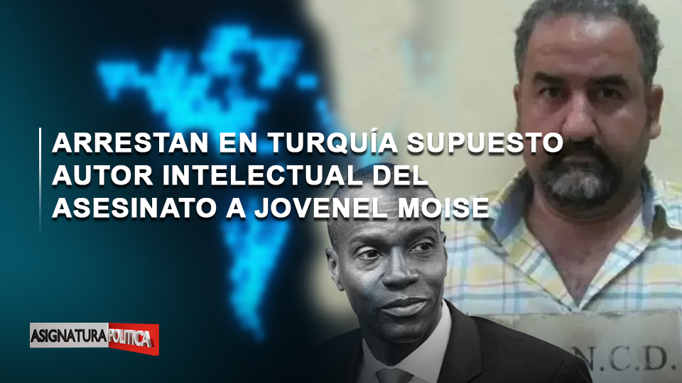 🔴 EN VIVO: Arrestan En Turquía Supuesto Autor Intelectual Del Asesinato A Jovenel Moise | Asignatura Política