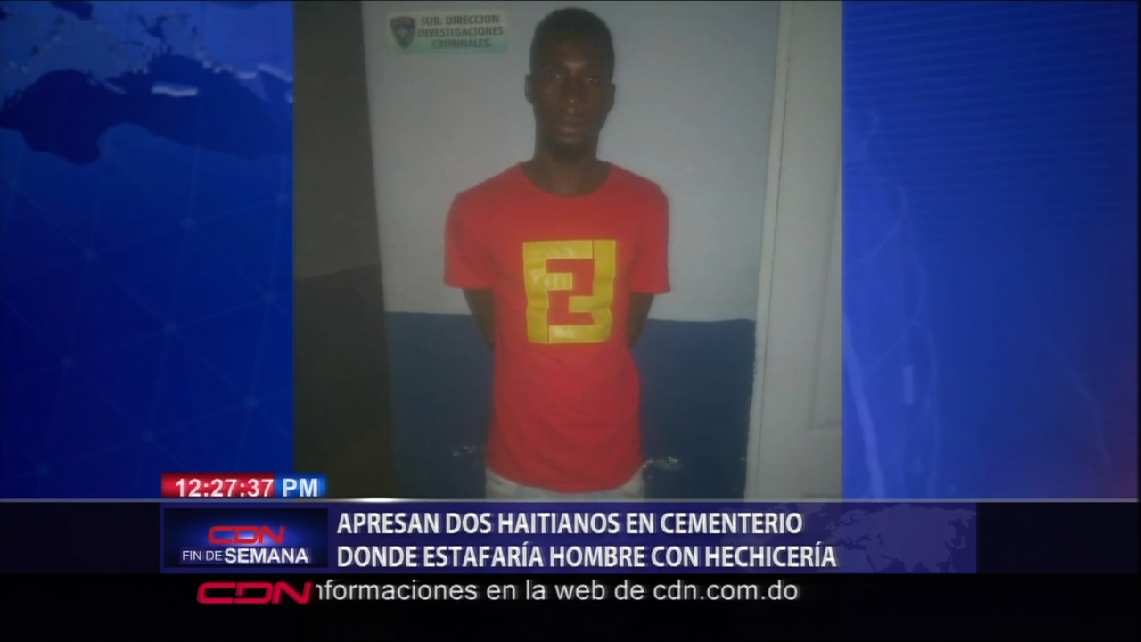 Apresan Dos Haitianos En Cementerio Donde Estafarían Hombre Con Hechicería